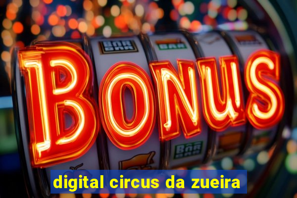 digital circus da zueira